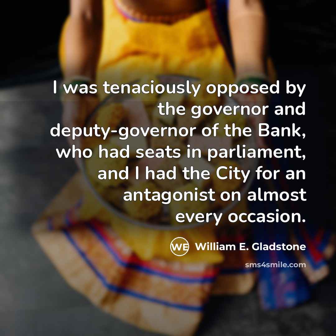 “I was tenaciously opposed by the governor and deputy-governor of…” quote by William E. Gladstone