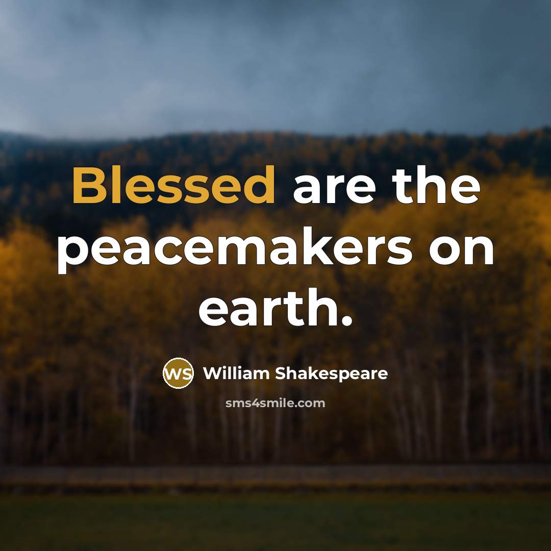 “Blessed are the peacemakers on earth.…” quote by William Shakespeare
