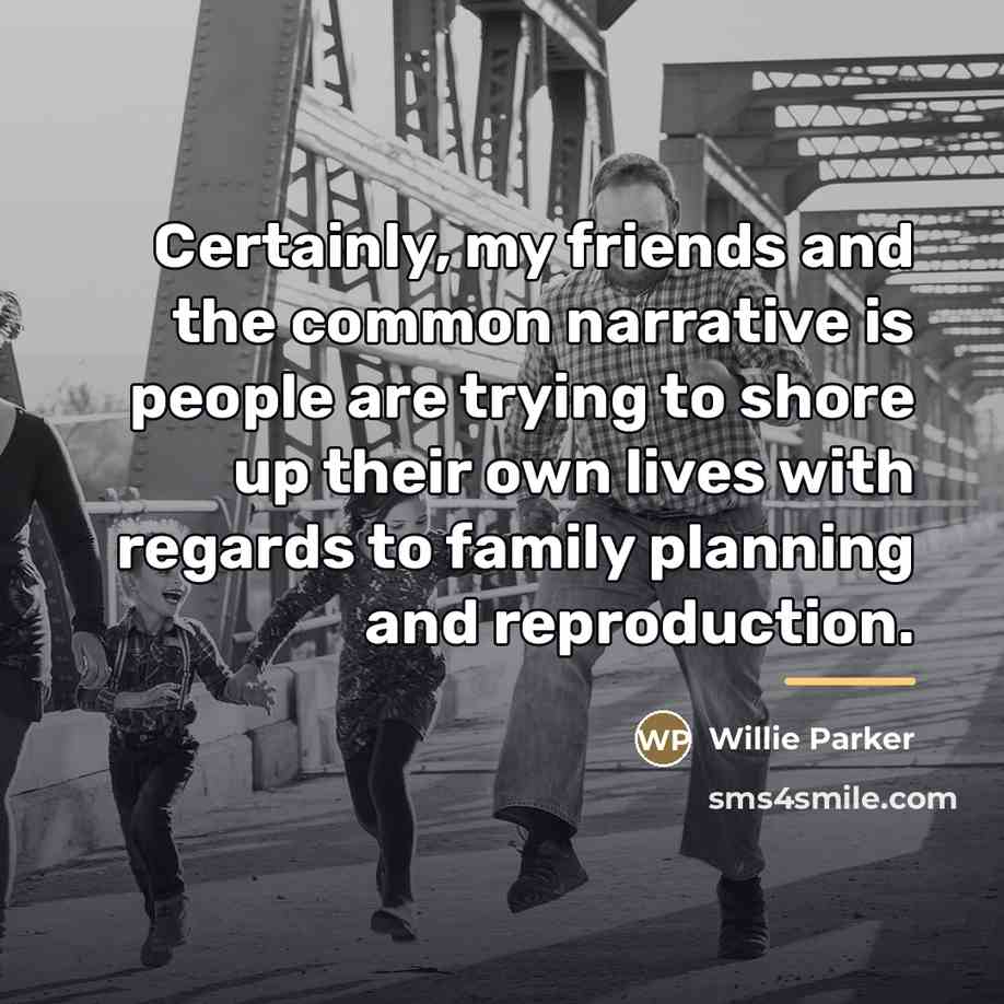 “Certainly, my friends and the common narrative is people are…” quote by Willie Parker