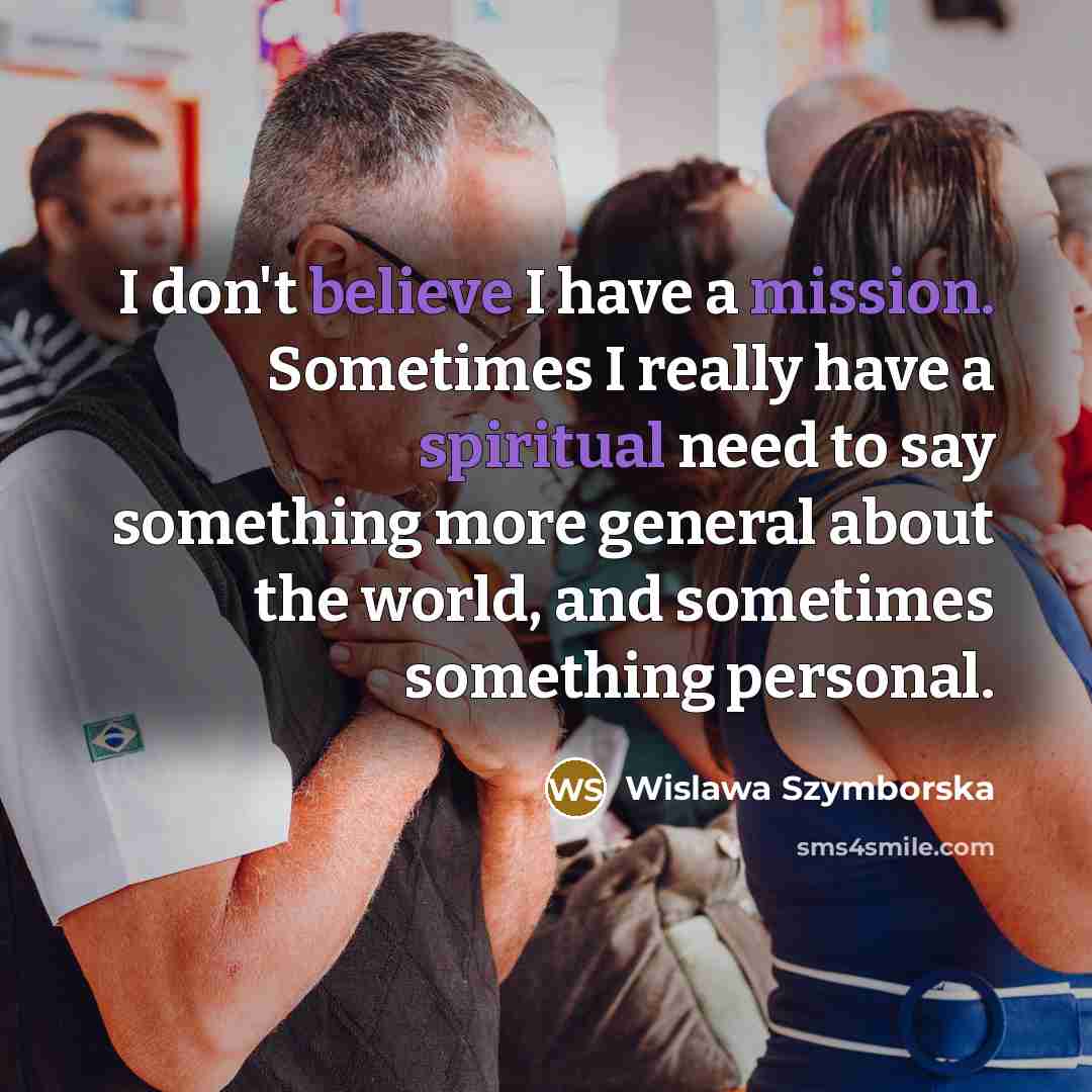 “I don't believe I have a mission. Sometimes I really…” quote by Wislawa Szymborska
