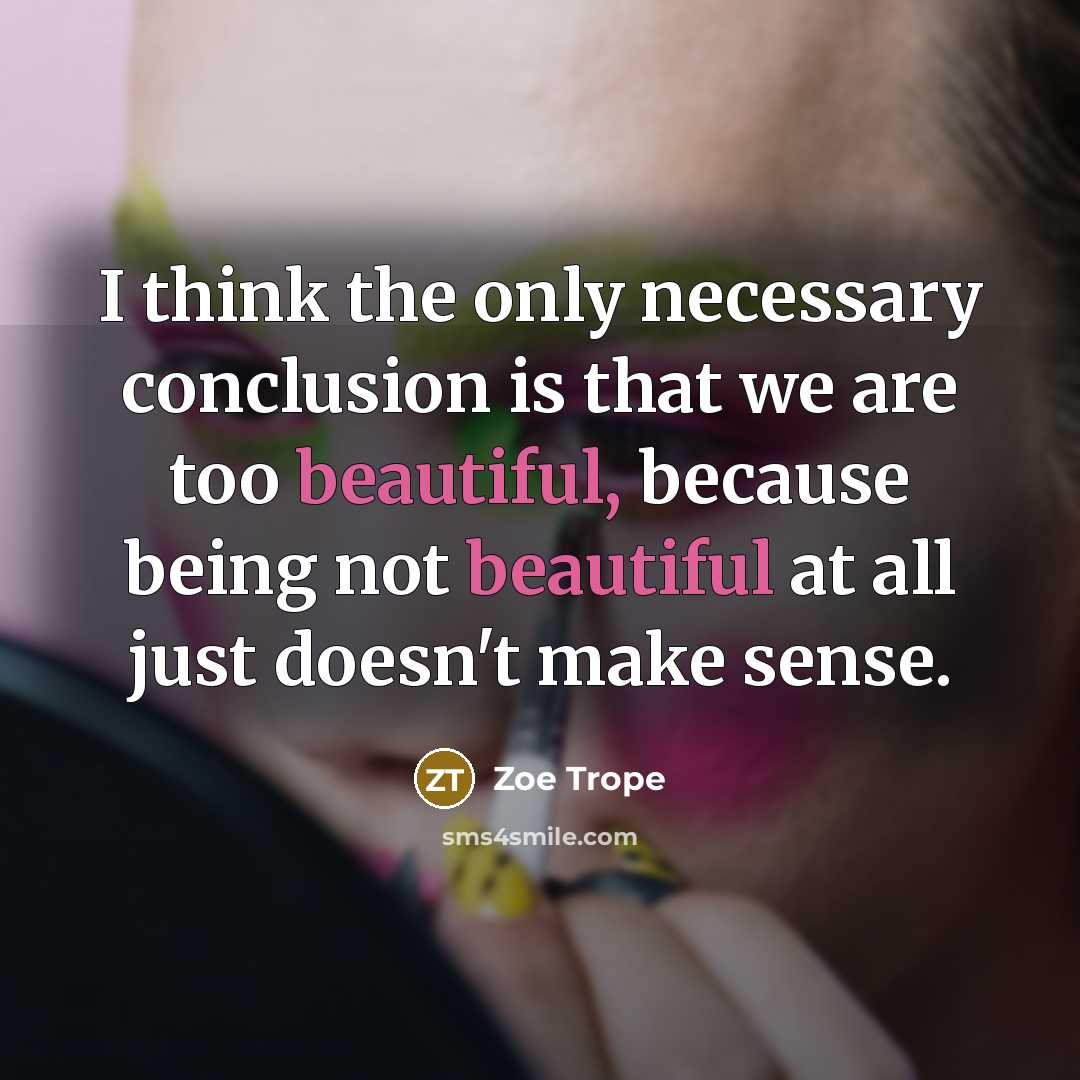 “I think the only necessary conclusion is that we are…” quote by Zoe Trope