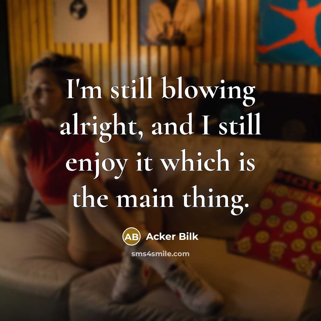 “I'm still blowing alright, and I still enjoy it which…” quote by Acker Bilk