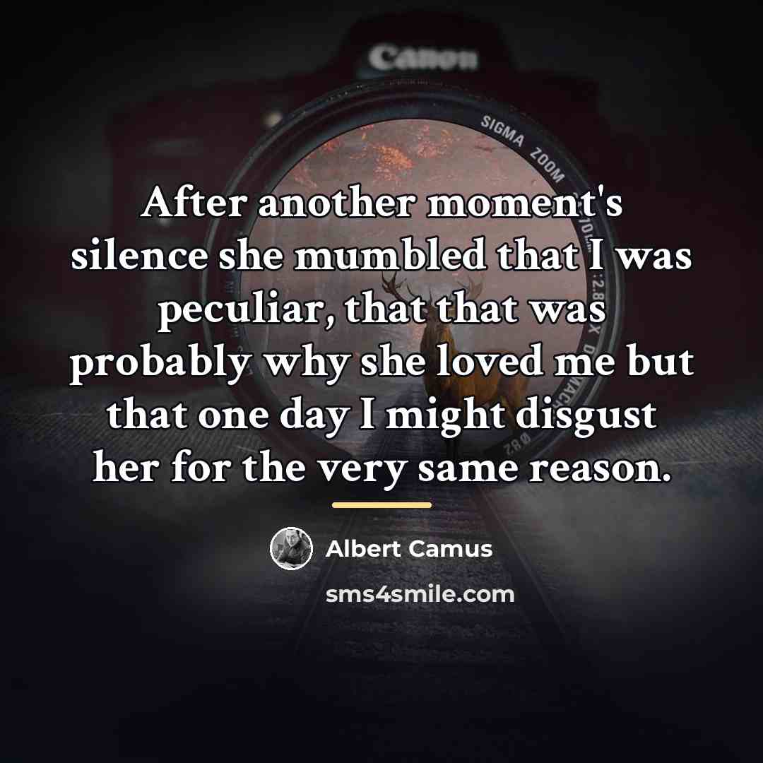 “After another moment's silence she mumbled that I was peculiar,…” quote by Albert Camus