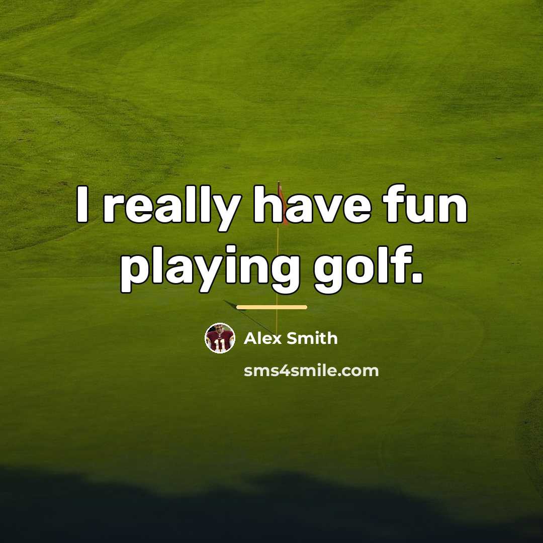 “I really have fun playing golf.…” quote by Alex Smith