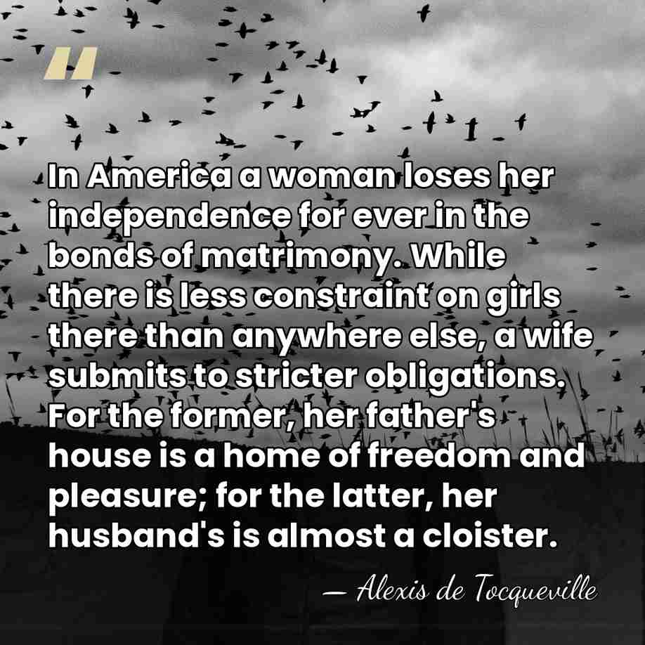 In America a woman loses her independence for ever in the bonds&hellip; - Alexis de Tocqueville