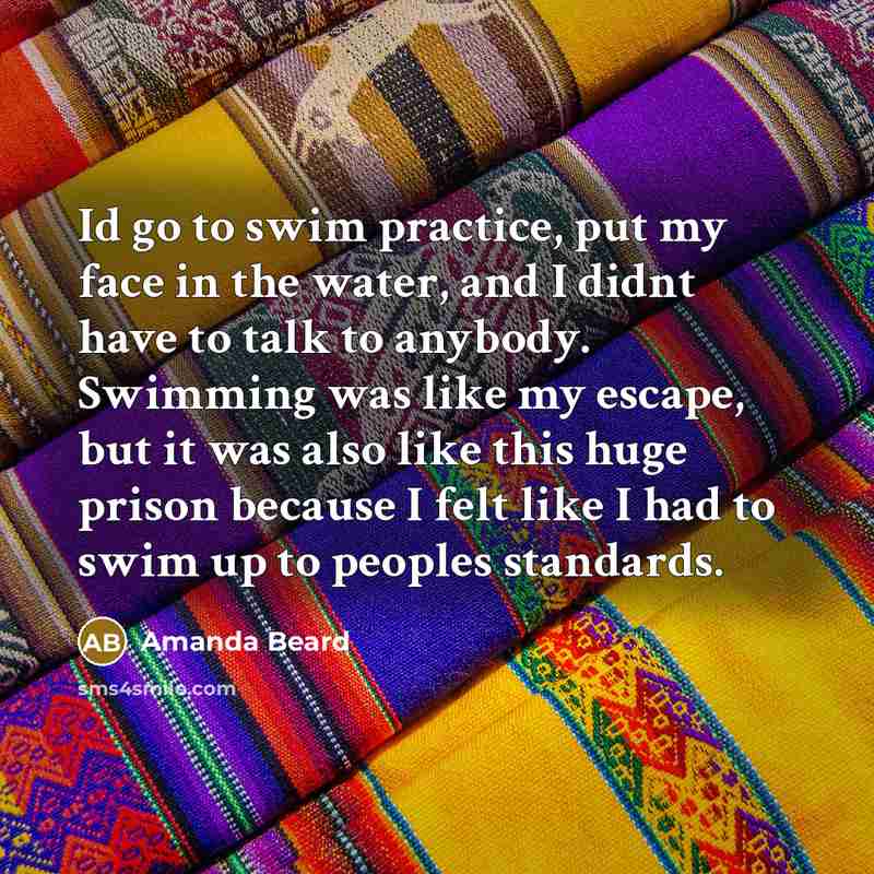 “Id go to swim practice, put my face in the…” quote by Amanda Beard