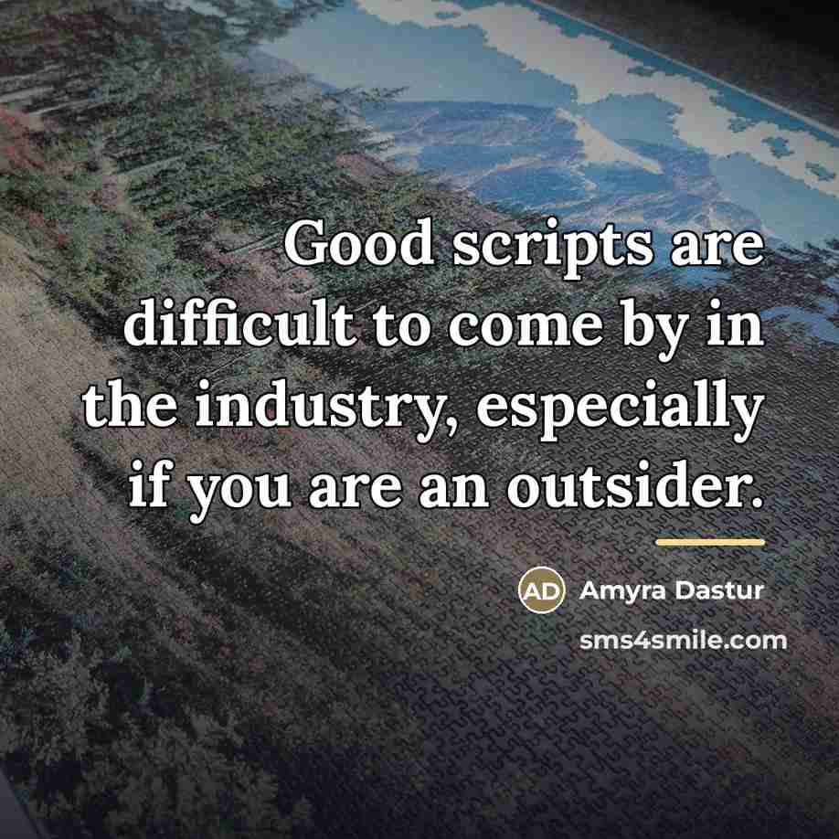 “Good scripts are difficult to come by in the industry,…” quote by Amyra Dastur