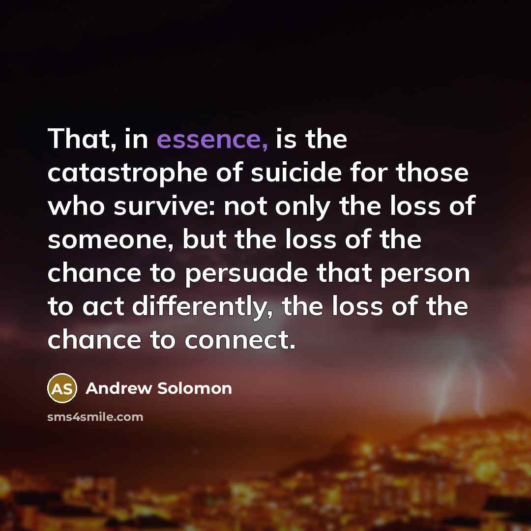 “That, in essence, is the catastrophe of suicide for those…” quote by Andrew Solomon