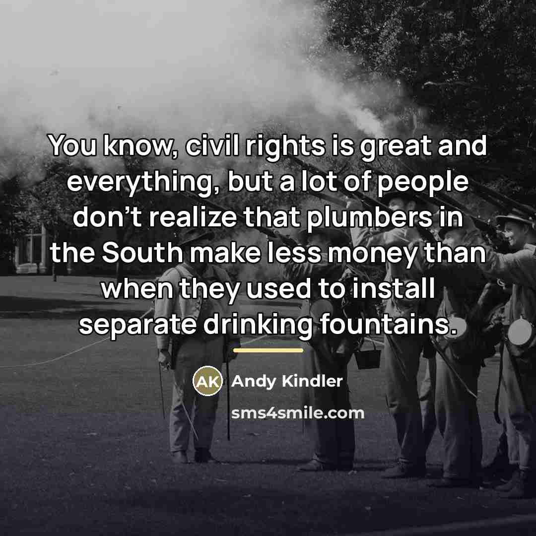 “You know, civil rights is great and everything, but a…” quote by Andy Kindler