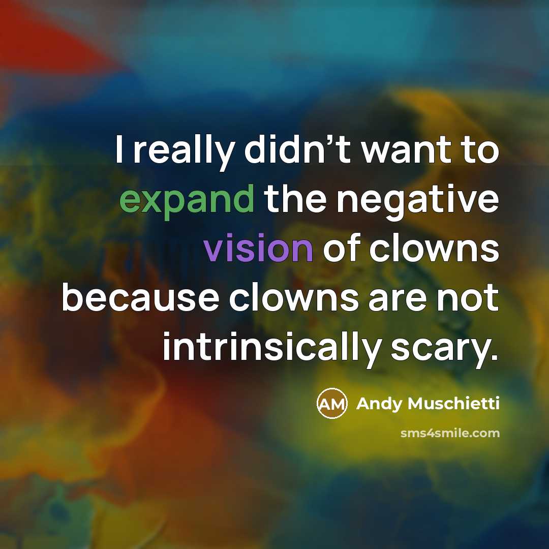 “I really didn't want to expand the negative vision of…” quote by Andy Muschietti