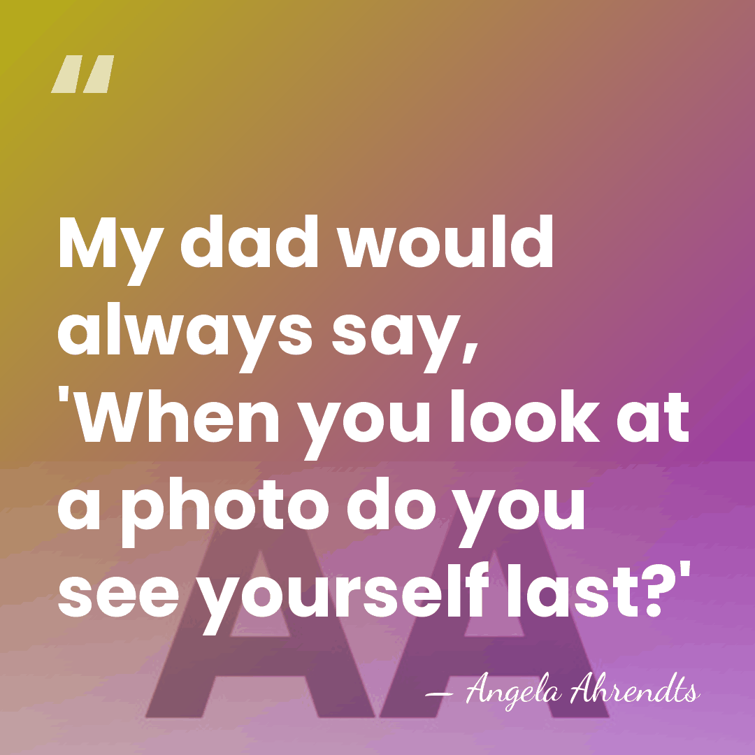 My dad would always say, 'When you look at a photo do&hellip; - Angela Ahrendts