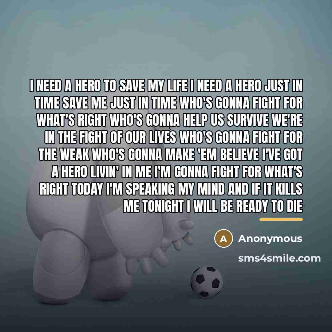 “I need a hero to save my life I need…” quote by Anonymous