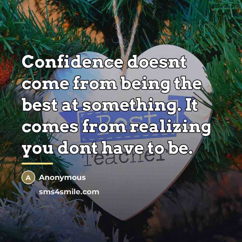 “Confidence doesnt come from being the best at something. It…” quote by Anonymous