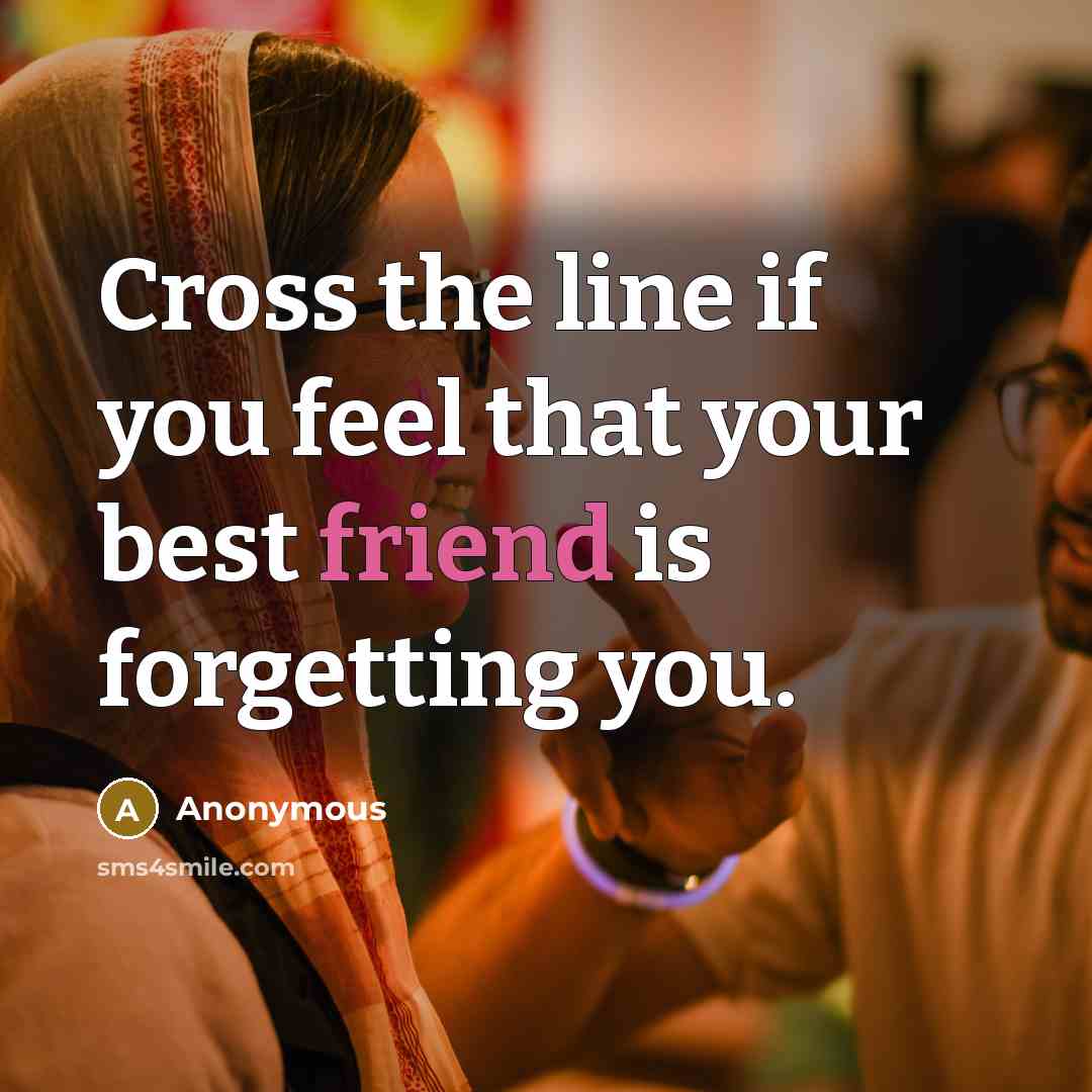 “Cross the line if you feel that your best friend…” quote by Anonymous