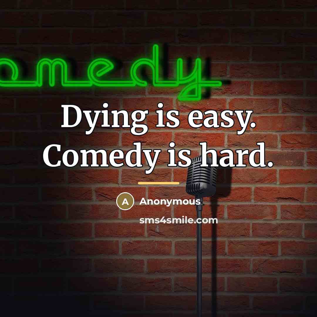 “Dying is easy. Comedy is hard.…” quote by Anonymous