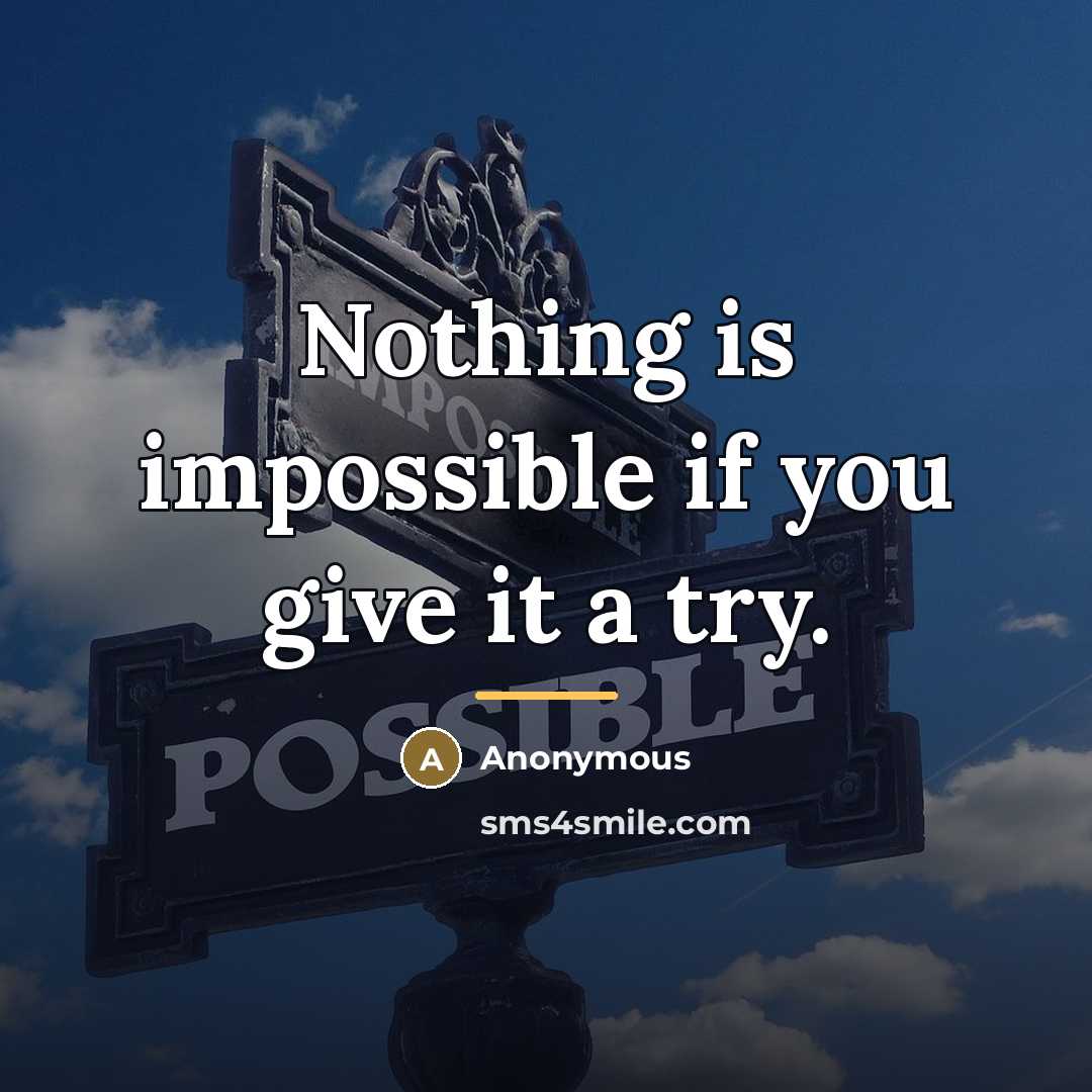 “Nothing is impossible if you give it a try.…” quote by Anonymous