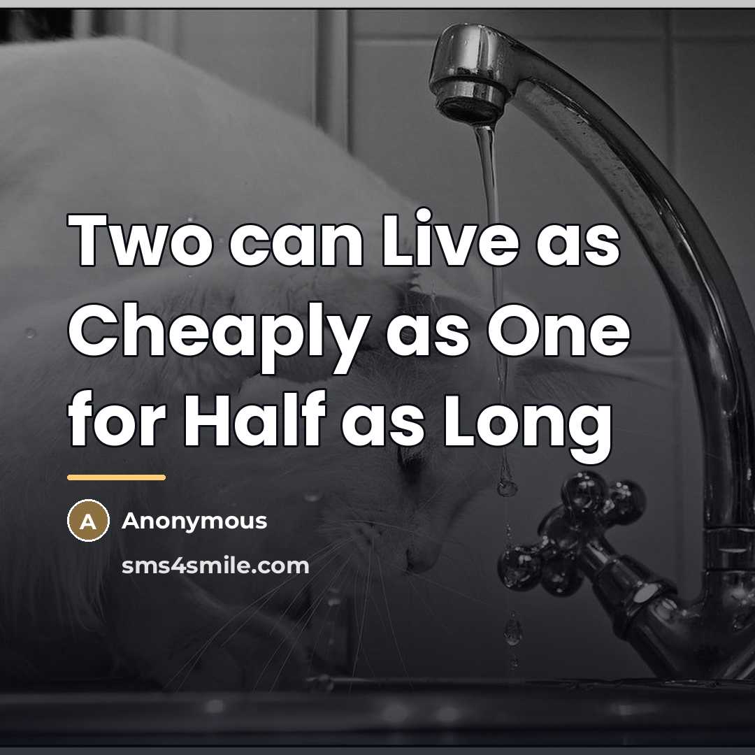 “Two can Live as Cheaply as One for Half as…” quote by Howard Kandel