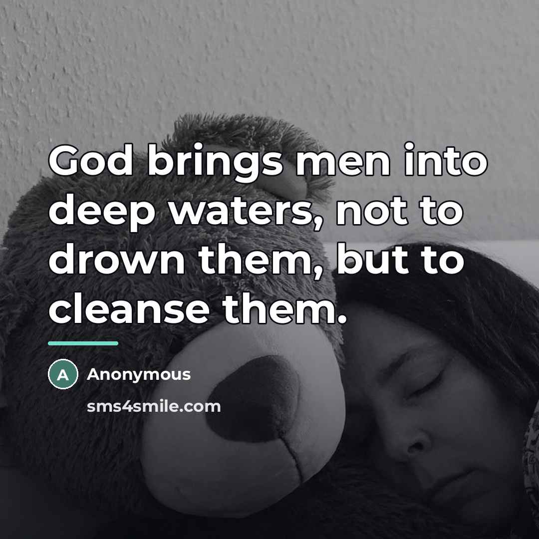 “God brings men into deep waters, not to drown them,…” quote by Anonymous