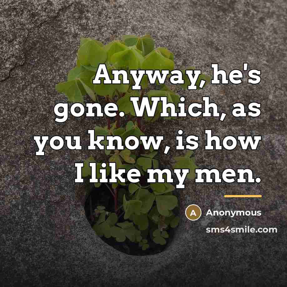 “Anyway, he's gone. Which, as you know, is how I…” quote by Anonymous