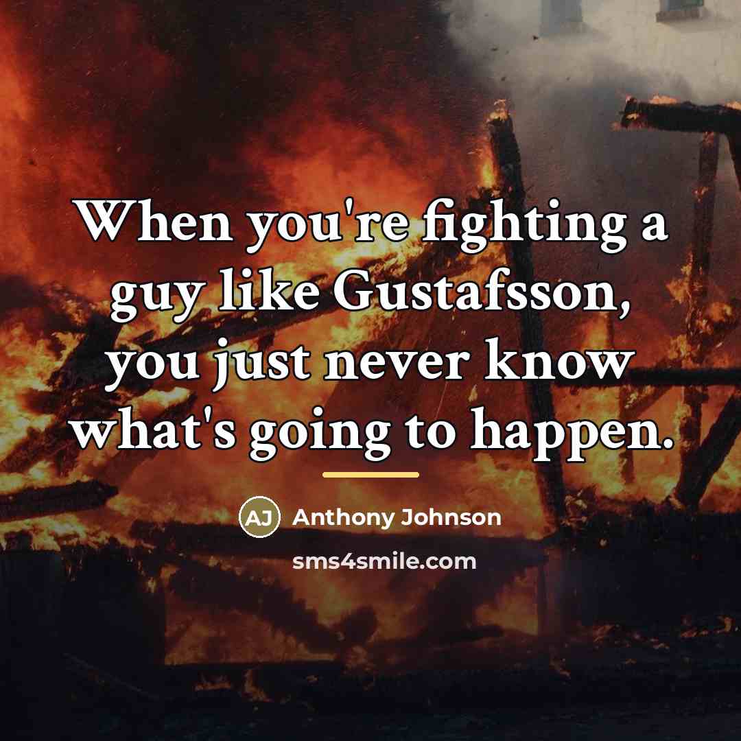 “When you're fighting a guy like Gustafsson, you just never…” quote by Anthony Johnson