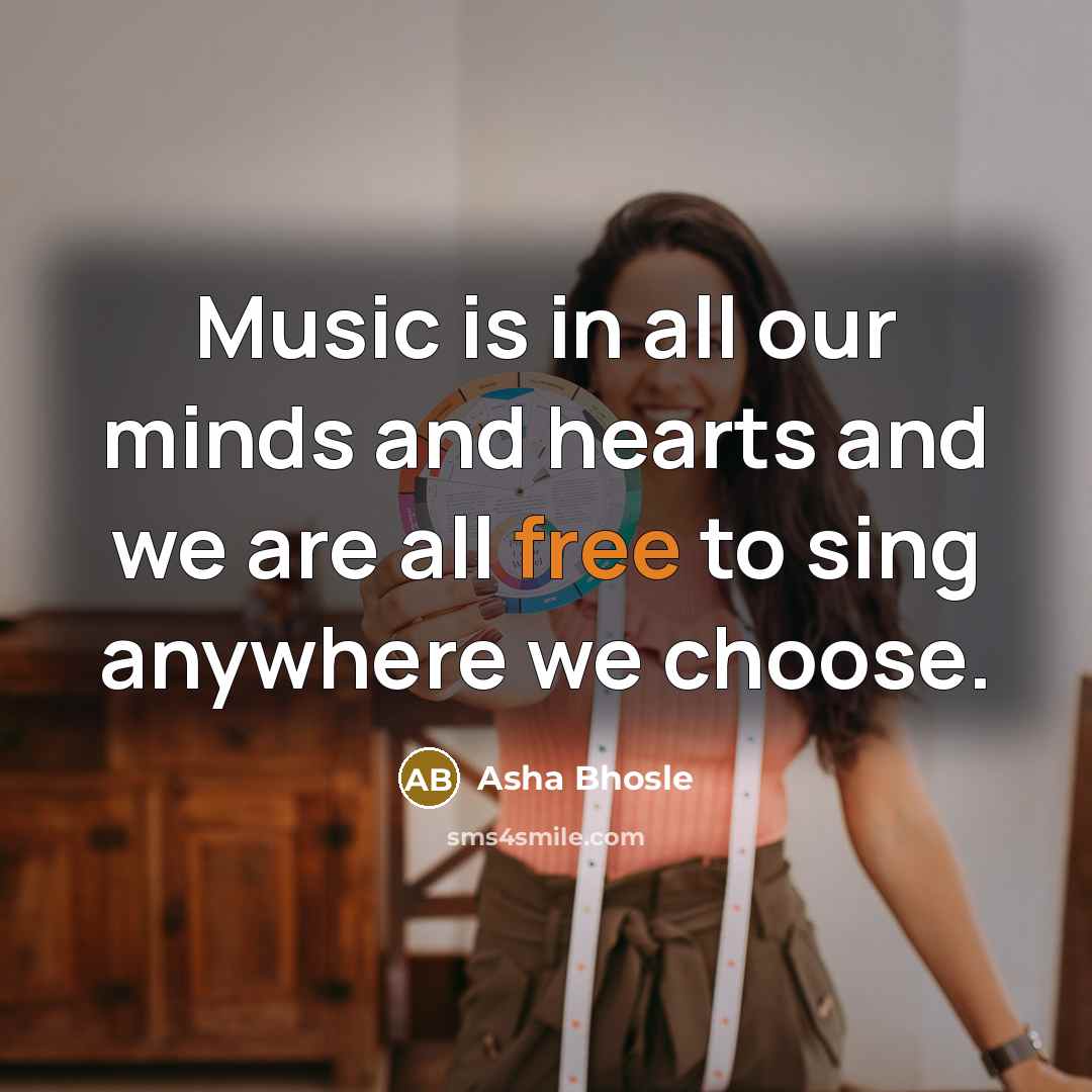 “Music is in all our minds and hearts and we…” quote by Asha Bhosle