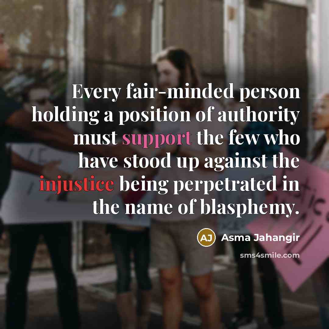 “Every fair-minded person holding a position of authority must support…” quote by Asma Jahangir