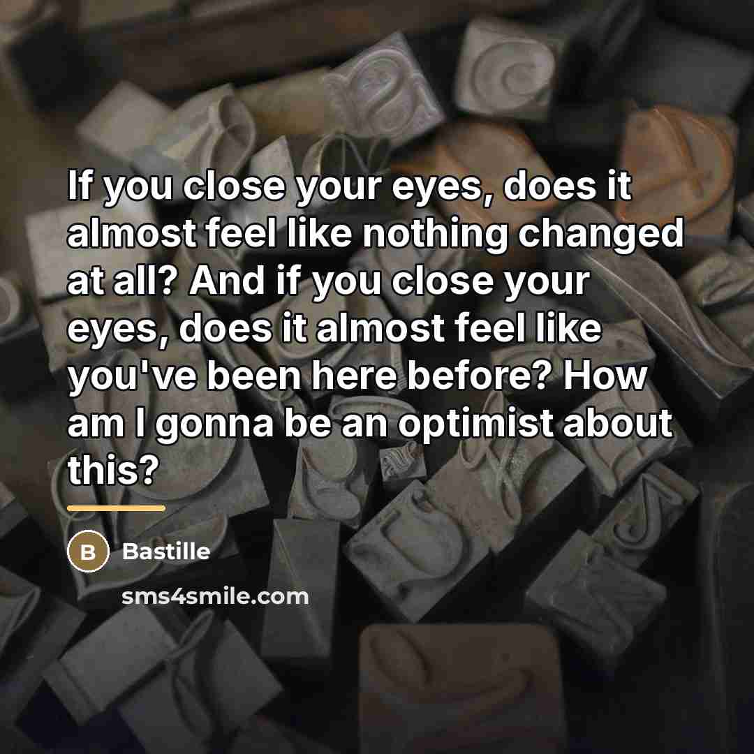 “If you close your eyes, does it almost feel like…” quote by Bastille