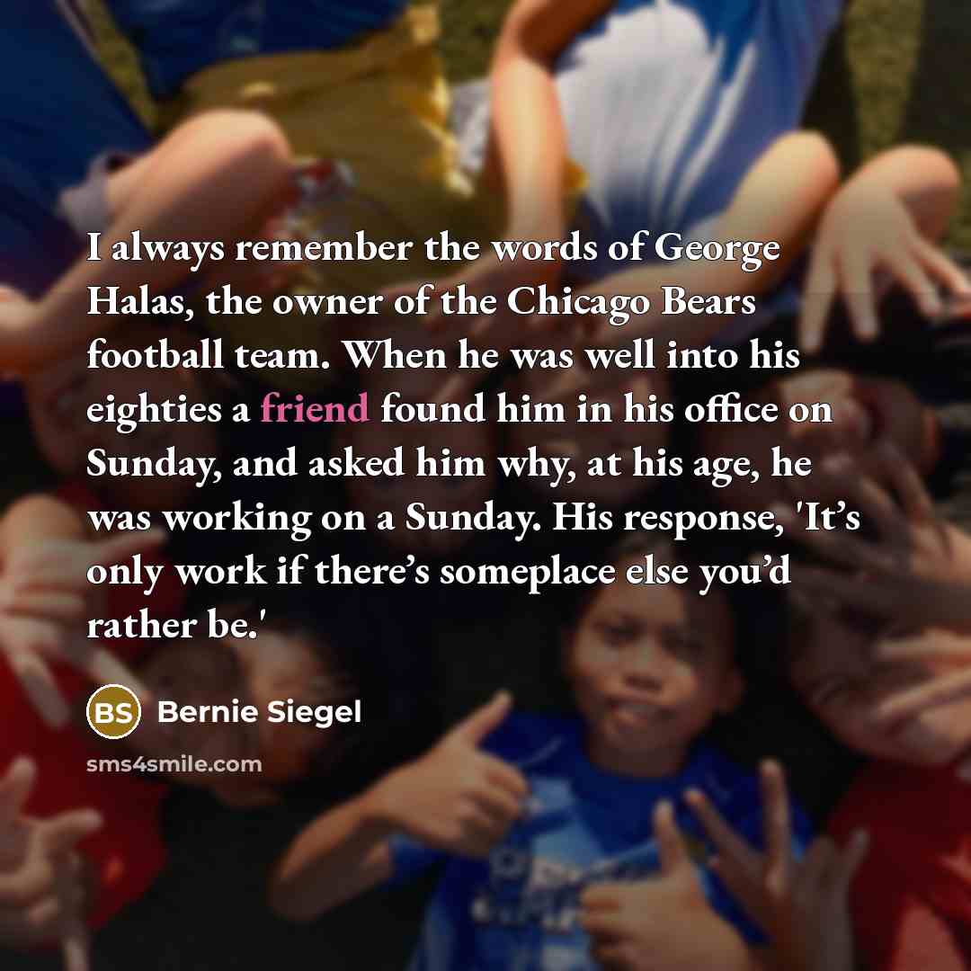 “I always remember the words of George Halas, the owner…” quote by Bernie Siegel