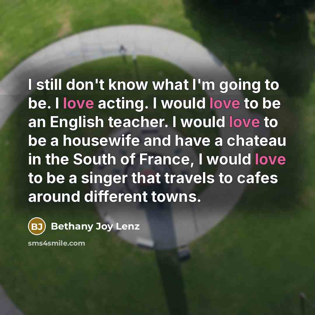 “I still don't know what I'm going to be. I…” quote by Bethany Joy Lenz