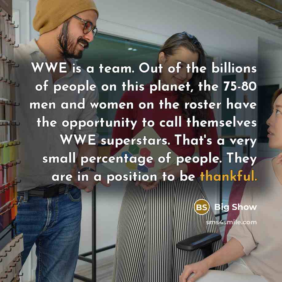 “WWE is a team. Out of the billions of people…” quote by Big Show