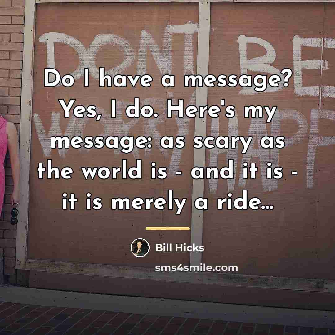 “Do I have a message? Yes, I do. Here's my…” quote by Bill Hicks
