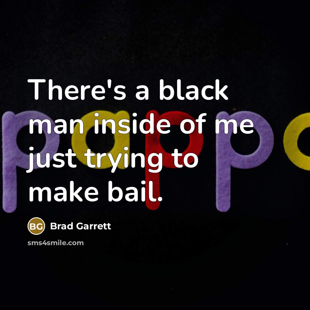 “There's a black man inside of me just trying to…” quote by Brad Garrett