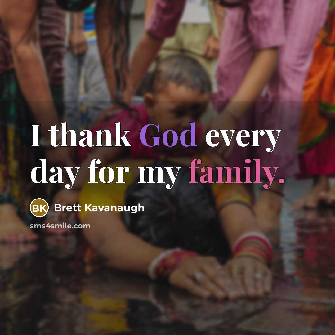 “I thank God every day for my family.…” quote by Brett Kavanaugh