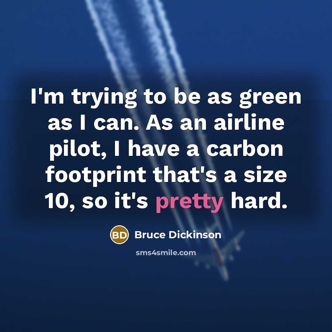 “I'm trying to be as green as I can. As…” quote by Bruce Dickinson