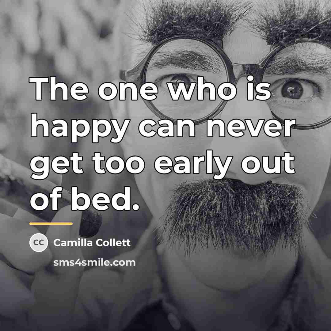 “The one who is happy can never get too early…” quote by Camilla Collett
