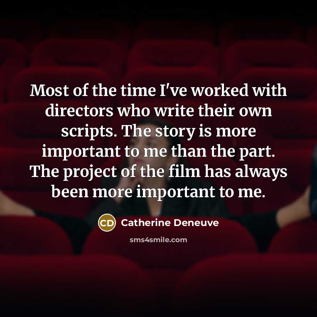 “Most of the time I've worked with directors who write…” quote by Catherine Deneuve