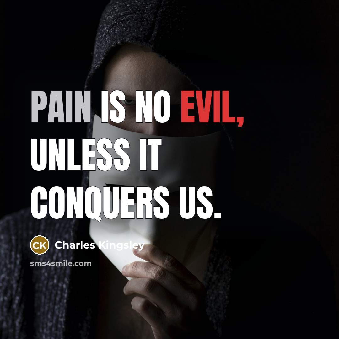 “Pain is no evil, unless it conquers us.…” quote by Charles Kingsley