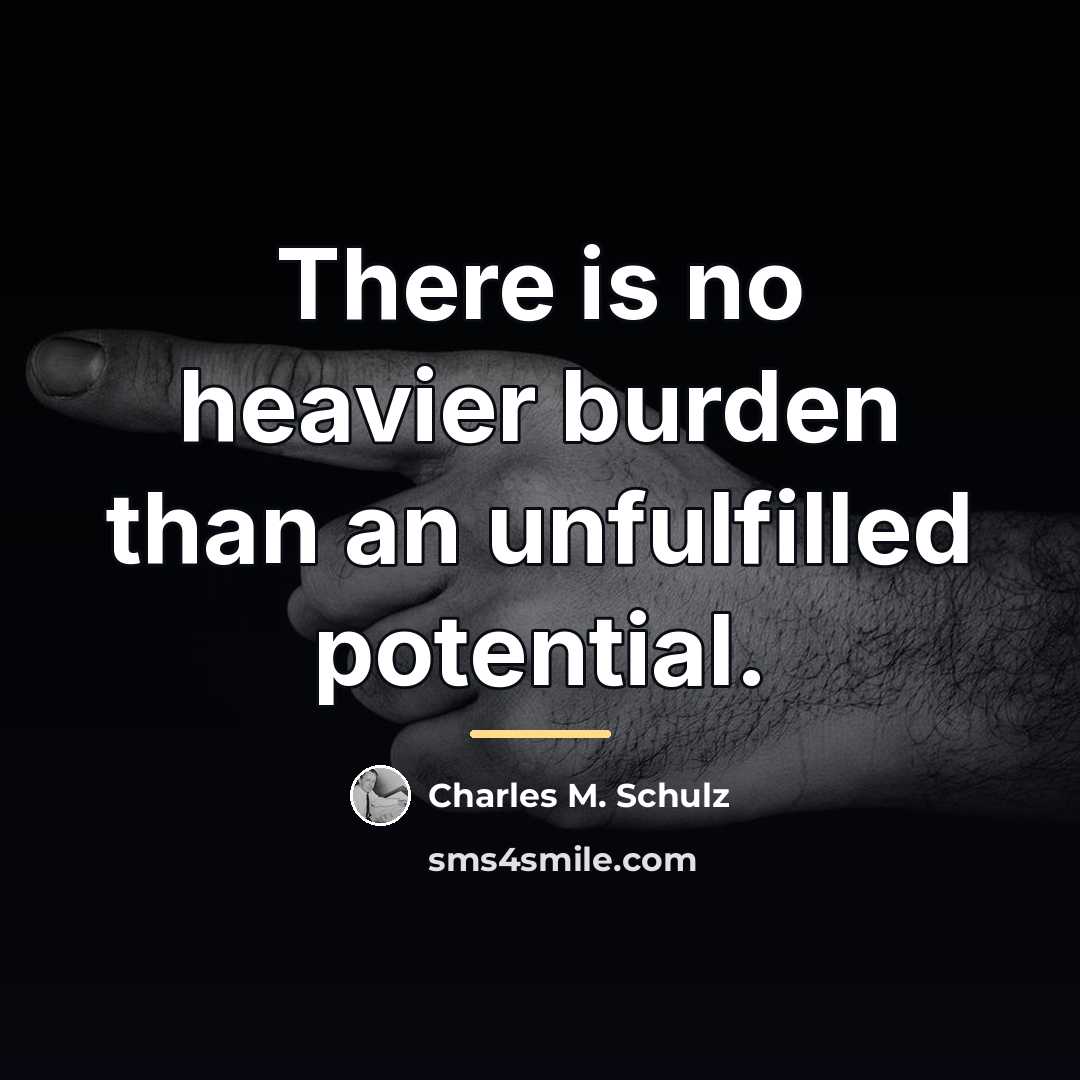 “There is no heavier burden than an unfulfilled potential.…” quote by Charles M. Schulz