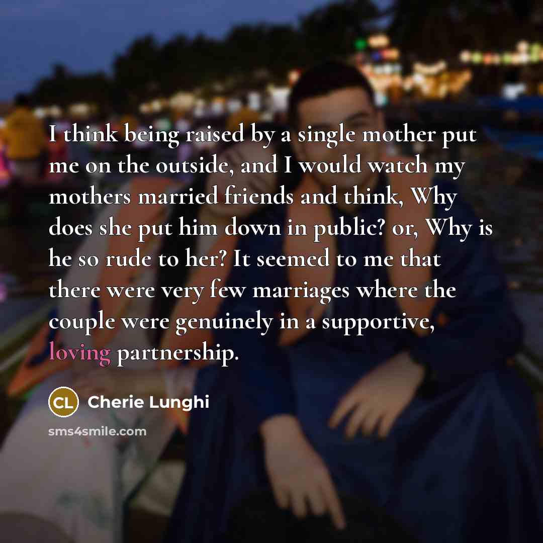 “I think being raised by a single mother put me…” quote by Cherie Lunghi