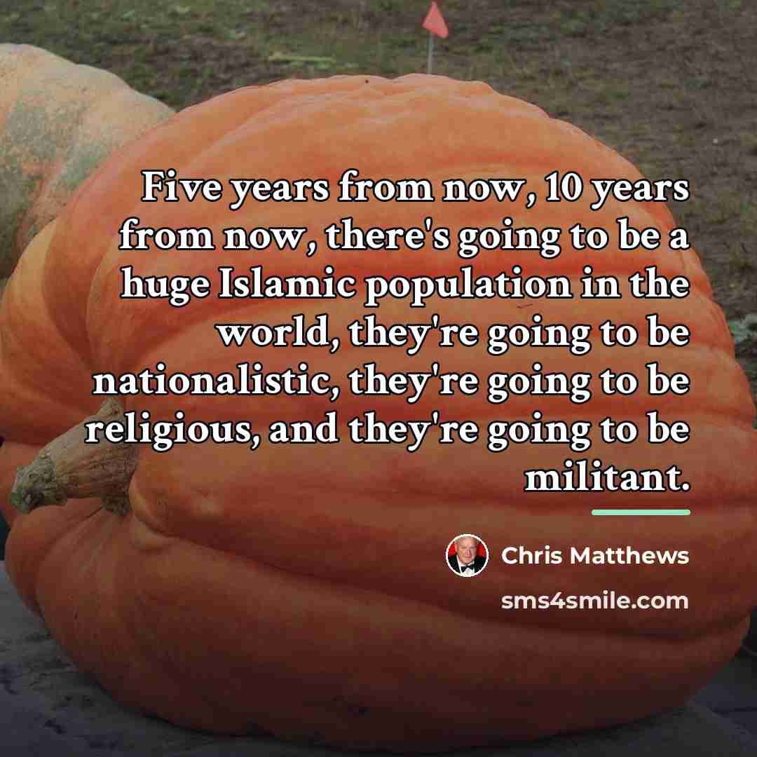 “Five years from now, 10 years from now, there's going…” quote by Chris Matthews