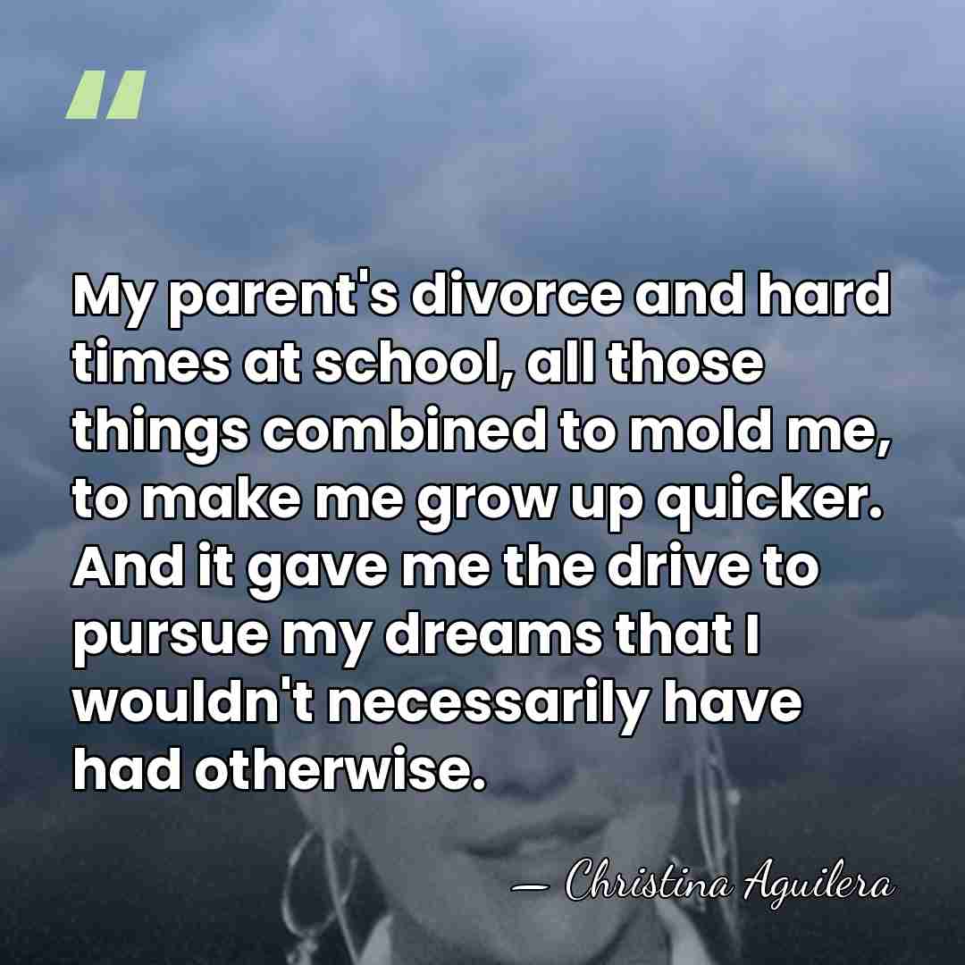 My parent's divorce and hard times at school, all those things combined&hellip; - Christina Aguilera