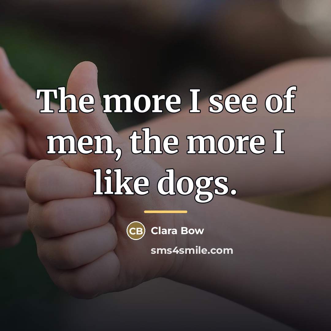 “The more I see of men, the more I like…” quote by Clara Bow