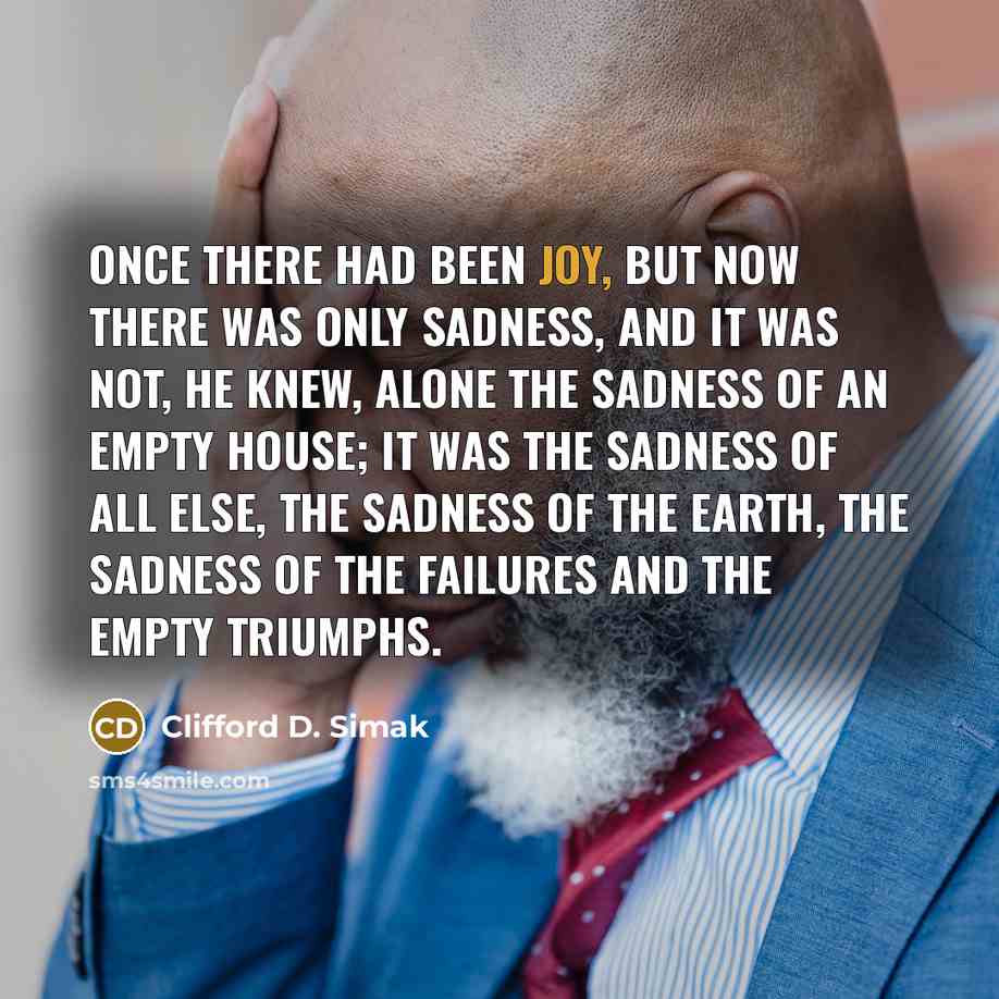 “Once there had been joy, but now there was only…” quote by Clifford D. Simak