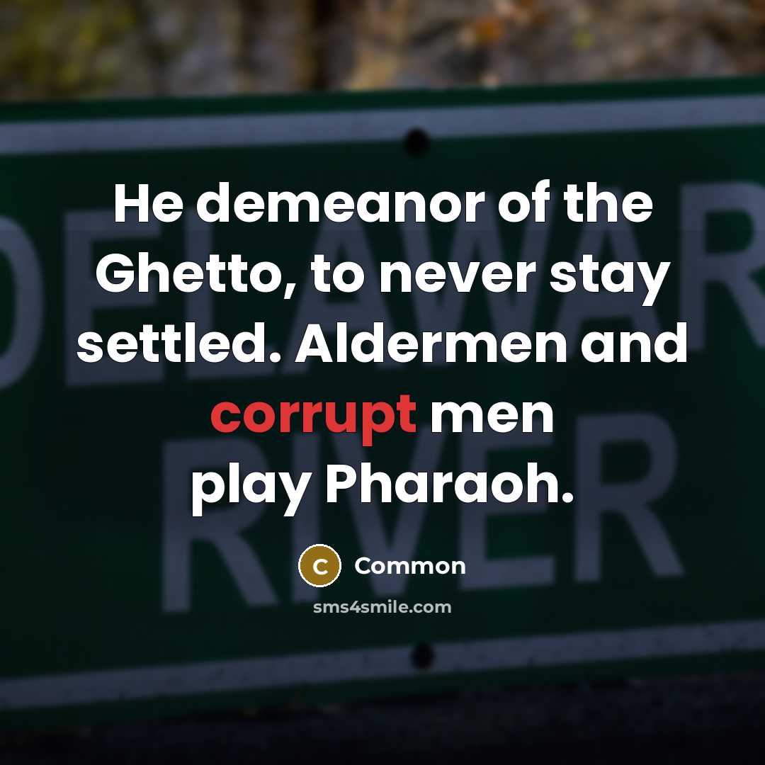 “He demeanor of the Ghetto, to never stay settled. Aldermen…” quote by Common