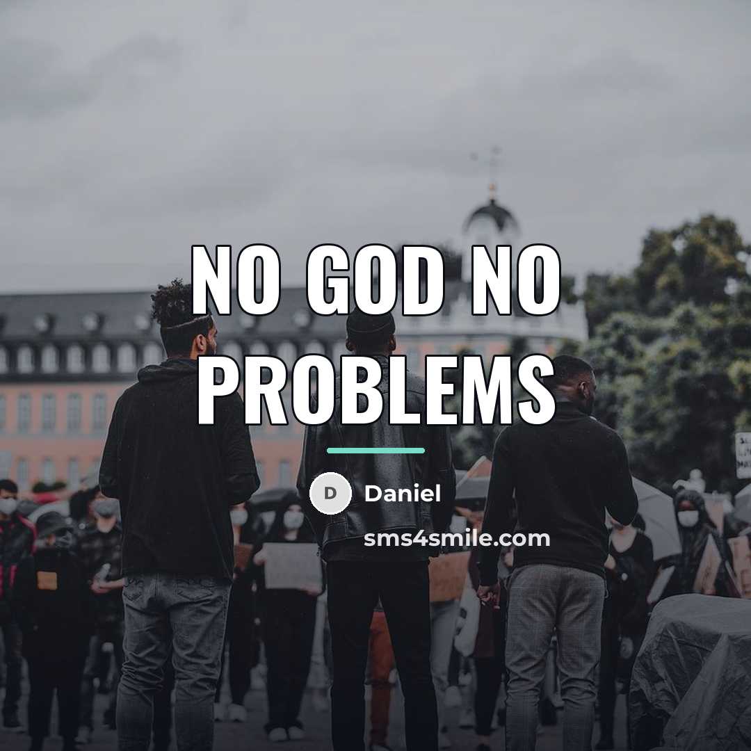 “No God No Problems…” quote by Daniel