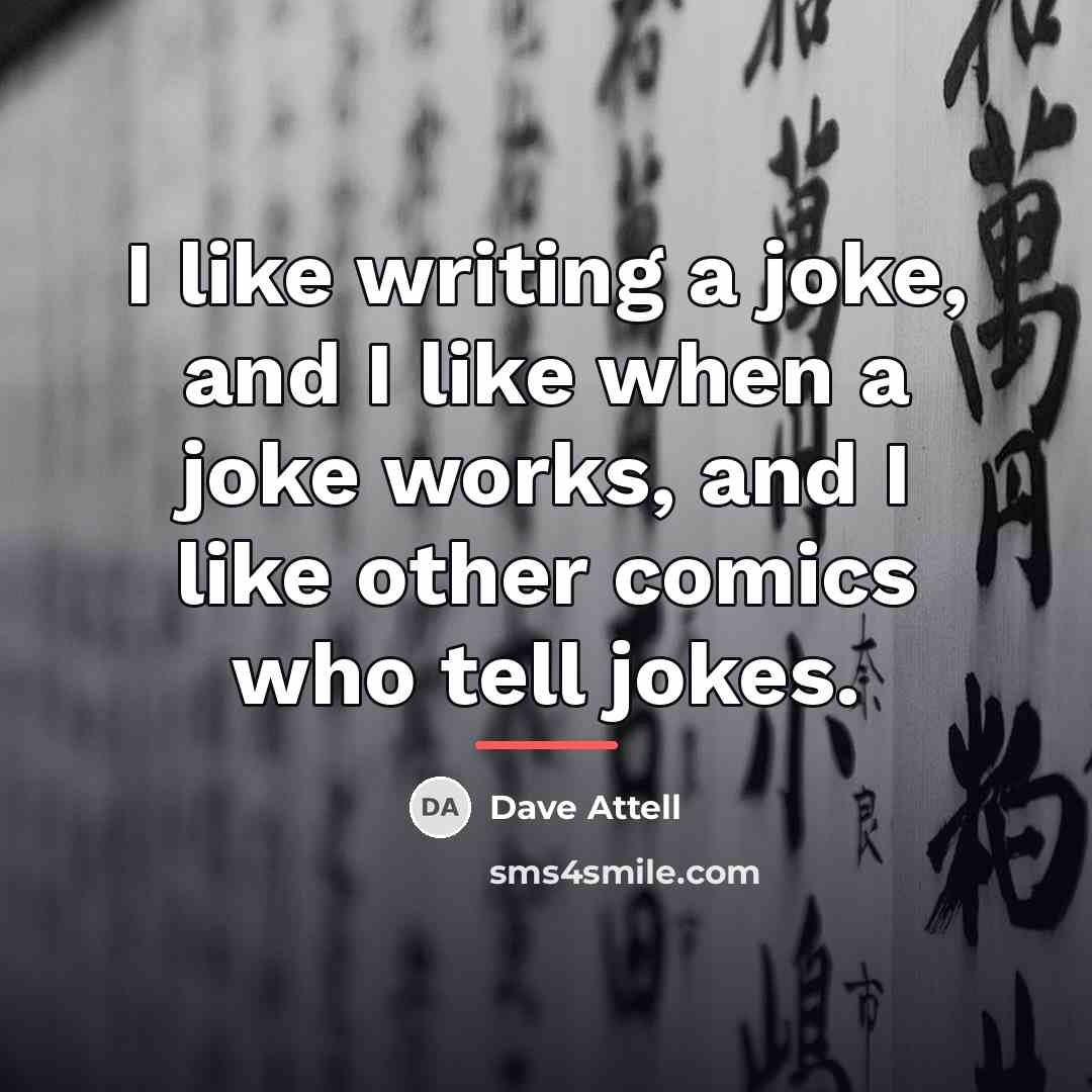 “I like writing a joke, and I like when a…” quote by Dave Attell