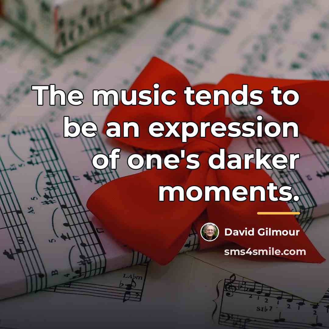 “The music tends to be an expression of one's darker…” quote by David Gilmour