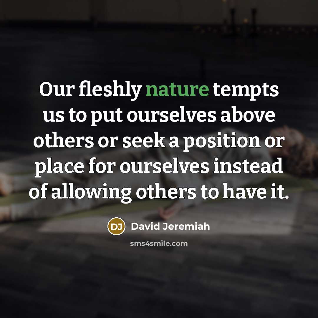 “Our fleshly nature tempts us to put ourselves above others…” quote by David Jeremiah