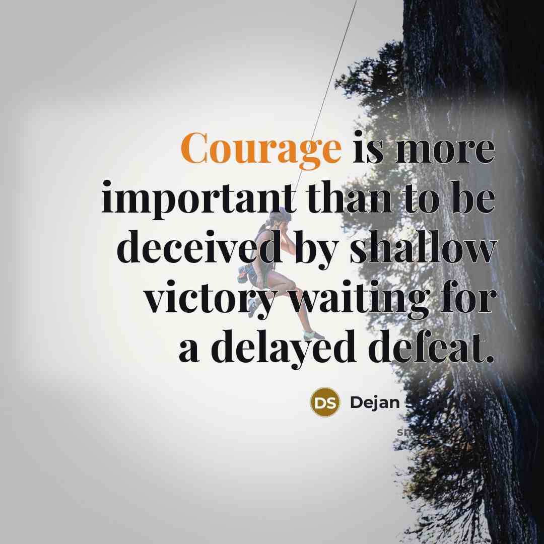 “Courage is more important than to be deceived by shallow…” quote by Dejan Stojanovic