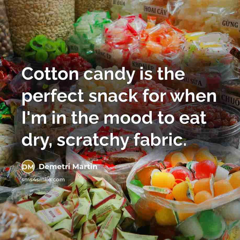 “Cotton candy is the perfect snack for when I'm in…” quote by Demetri Martin